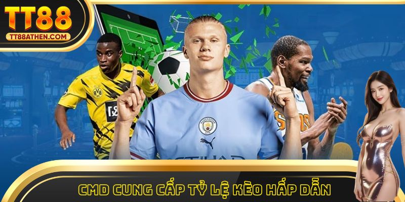 Sảnh thể thao CMD cung cấp hệ thống tỷ lệ kèo hấp dẫn